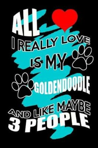Cover of All I Really Love Is My Goldendoodle And Like Maybe 3 People
