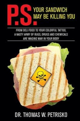 Cover of P.S. Your Sandwich may be Killing You
