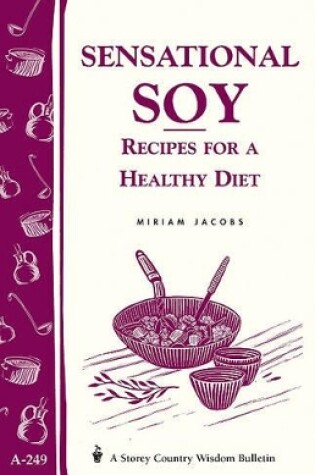 Cover of Sensational Soy: Recipes for a Healthy Diet: Storey's Country Wisdom Bulletin  A.249