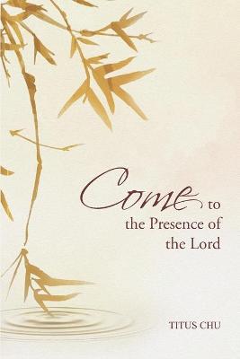 Book cover for Come To The Presence Of The Lord