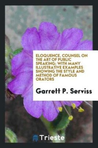 Cover of Eloquence, Counsel on the Art of Public Speaking; With Many Illustrative Examples Showing the Style and Method of Famous Orators