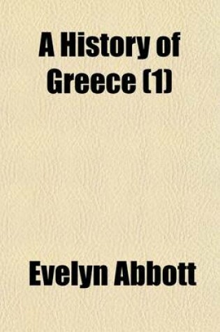 Cover of A History of Greece Volume 1; From the Earliest Times to the Ionian Revolt