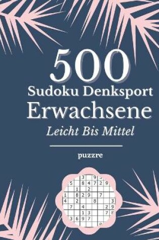 Cover of 500 Sudoku Denksport Erwachsene Leicht Bis Mittel