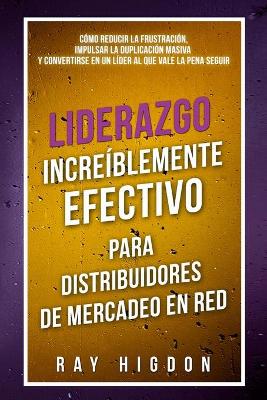 Book cover for Liderazgo Increiblemente Efectivo Para Distribuidores de Mercadeo En Red