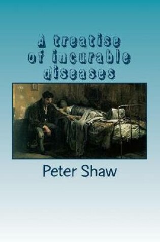 Cover of A treatise of incurable diseases