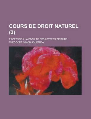 Book cover for Cours de Droit Naturel (3); Professe a la Faculte Des Lettres de Paris