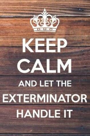 Cover of Keep Calm and Let The Exterminator Handle It