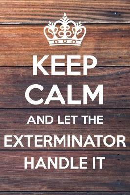 Book cover for Keep Calm and Let The Exterminator Handle It