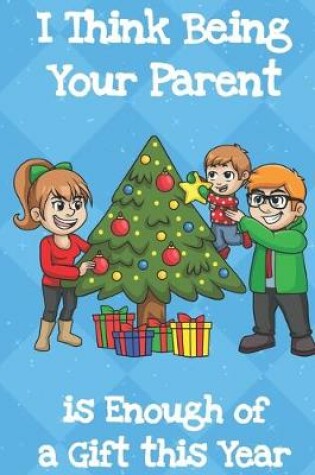 Cover of I Think Being Your Parent Is Enough Of A Gift This Year