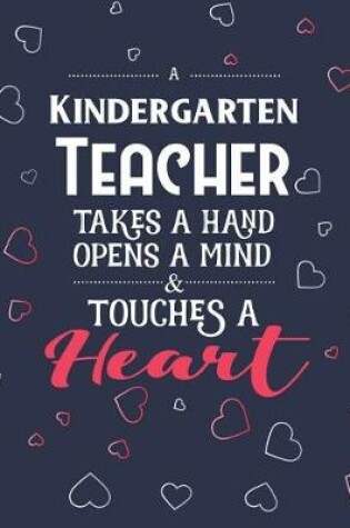 Cover of A Kindergarten Teacher Takes A Hand Opens A Mind & Touches A Heart