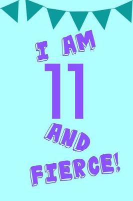 Book cover for I Am 11 and Fierce!