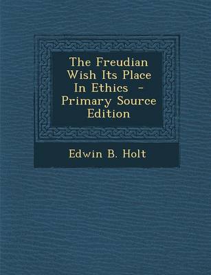 Book cover for The Freudian Wish Its Place in Ethics - Primary Source Edition