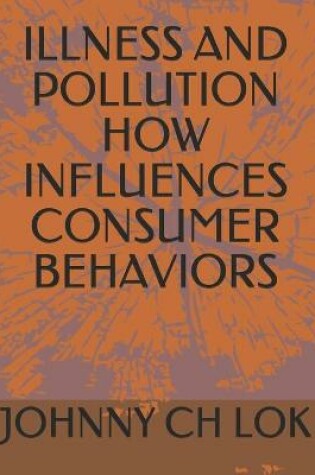 Cover of Illness and Pollution How Influences Consumer Behaviors