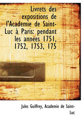 Book cover for Livrets Des Expositions de L'Acad Mie de Saint-Luc Paris