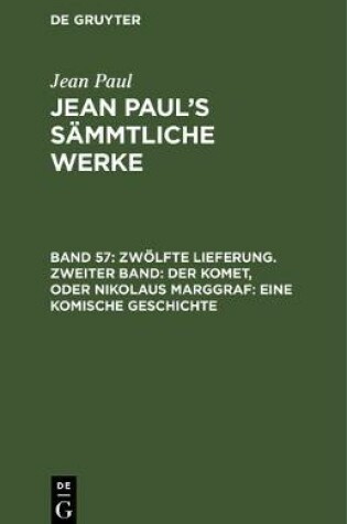 Cover of Zwoelfte Lieferung. Zweiter Band: Der Komet, Oder Nikolaus Marggraf. Eine Komische Geschichte