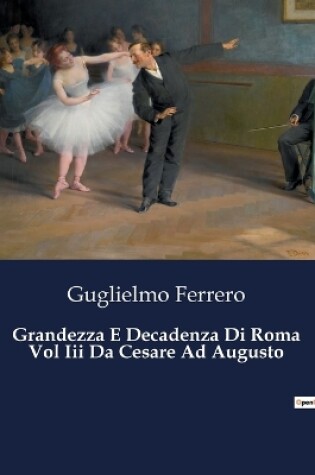 Cover of Grandezza E Decadenza Di Roma Vol Iii Da Cesare Ad Augusto