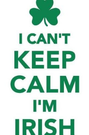 Cover of I Can't Keep Calm I'm Irish Workbook of Affirmations I Can't Keep Calm I'm Irish Workbook of Affirmations