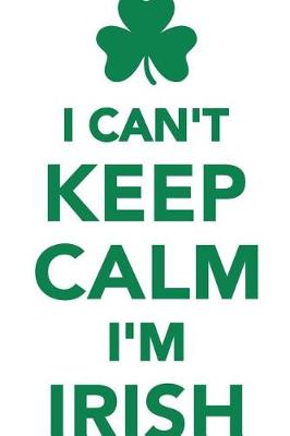 Book cover for I Can't Keep Calm I'm Irish Workbook of Affirmations I Can't Keep Calm I'm Irish Workbook of Affirmations