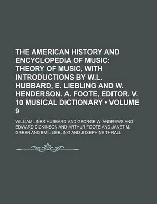 Book cover for The American History and Encyclopedia of Music (Volume 9); Theory of Music, with Introductions by W.L. Hubbard, E. Liebling and W. Henderson. A. Foote, Editor. V. 10 Musical Dictionary