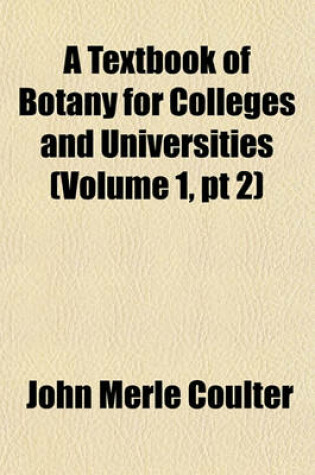Cover of A Textbook of Botany for Colleges and Universities (Volume 1, PT 2)