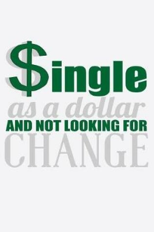 Cover of Single As A Dollar And Not Looking For Change