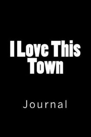 Cover of I Love This Town