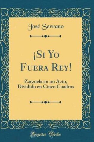 Cover of ¡si Yo Fuera Rey!