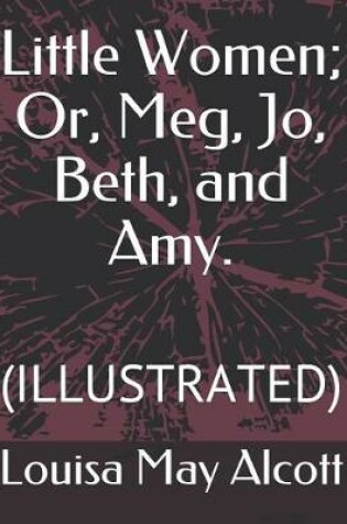 Cover of Little Women; Or, Meg, Jo, Beth, and Amy.