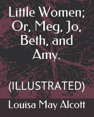 Book cover for Little Women; Or, Meg, Jo, Beth, and Amy.