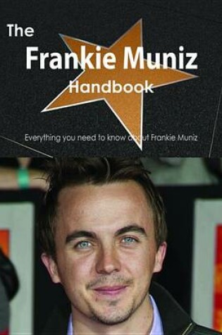 Cover of The Frankie Muniz Handbook - Everything You Need to Know about Frankie Muniz