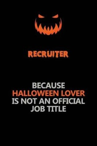 Cover of Recruiter Because Halloween Lover Is Not An Official Job Title