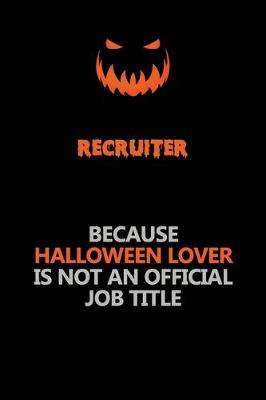 Book cover for Recruiter Because Halloween Lover Is Not An Official Job Title