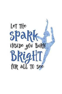 Book cover for Let the Spark Inside You Burn Bright for All to See