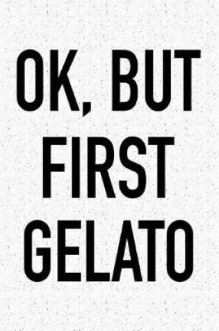 Cover of Ok, But First Gelato