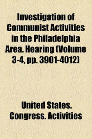 Cover of Investigation of Communist Activities in the Philadelphia Area. Hearing (Volume 3-4, Pp. 3901-4012)