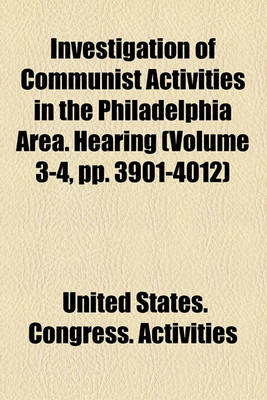 Book cover for Investigation of Communist Activities in the Philadelphia Area. Hearing (Volume 3-4, Pp. 3901-4012)