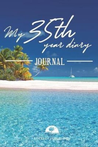 Cover of My 35th Year Diary Journal - Build your personal encyclopedia of your life - 600 pages lined pages to write your own story. 6' x 9' format.