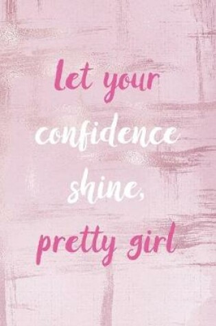 Cover of Let Your Confidence Shine, Pretty Girl