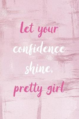 Book cover for Let Your Confidence Shine, Pretty Girl