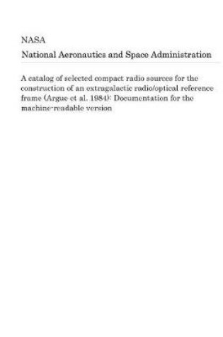 Cover of A Catalog of Selected Compact Radio Sources for the Construction of an Extragalactic Radio/Optical Reference Frame (Argue Et Al. 1984)