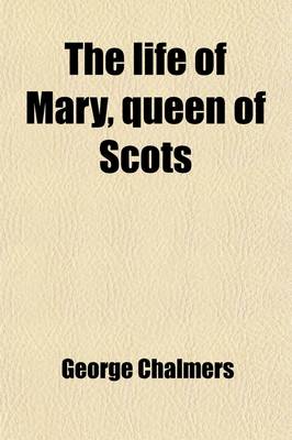 Book cover for The Life of Mary, Queen of Scots (Volume 2); Drawn from the State Papers