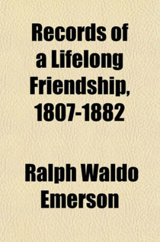 Cover of Records of a Lifelong Friendship, 1807-1882; Ralph Waldo Emerson and William Henry Furness