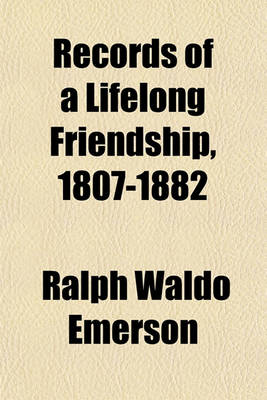 Book cover for Records of a Lifelong Friendship, 1807-1882; Ralph Waldo Emerson and William Henry Furness