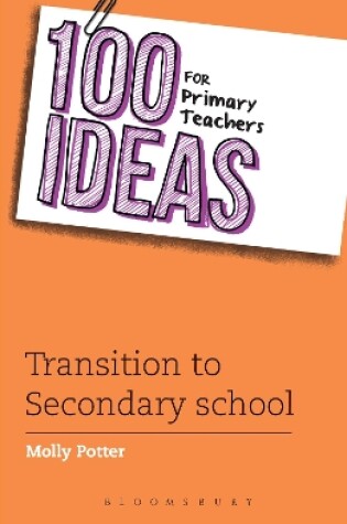 Cover of 100 Ideas for Primary Teachers: Transition to Secondary School