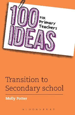 Book cover for 100 Ideas for Primary Teachers: Transition to Secondary School