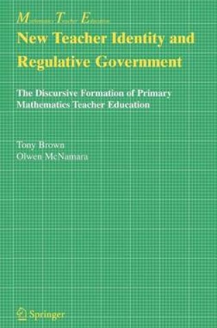 Cover of New Teacher Identity and Regulative Government: The Discursive Formation of Primary Mathematics Teacher Education