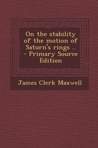 Cover of On the Stability of the Motion of Saturn's Rings .. - Primary Source Edition