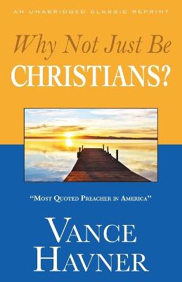 Book cover for Why Not Just Be Christians?