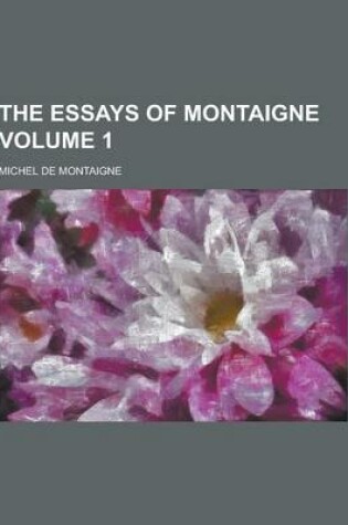 Cover of The Essays of Montaigne Volume 1