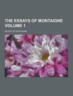 Book cover for The Essays of Montaigne Volume 1